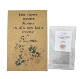 Een leven zonder dromen is als een tuin zonder bloemen ( Goudsbloemen)