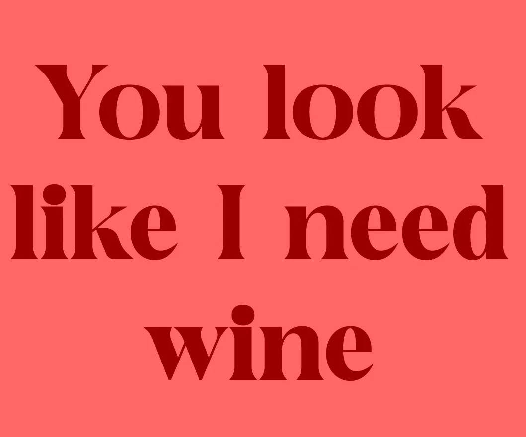 Tegeltje you look like I need wine