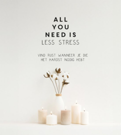 All you need is less stress