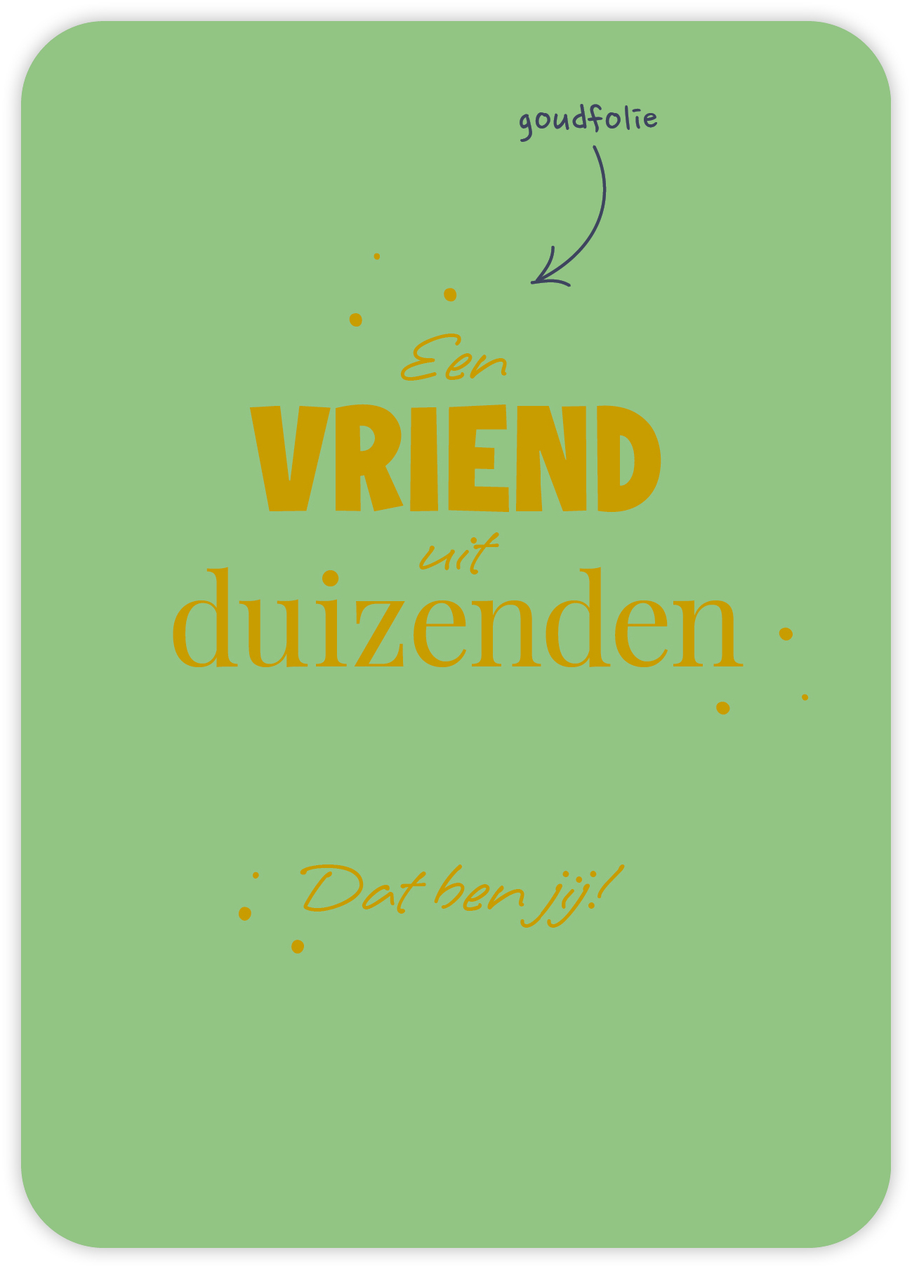 Een vriend uit duizenden Dat ben jij!