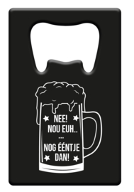 Metal beer opener - Nee! nog ÿýÿýÿýÿýntje dan