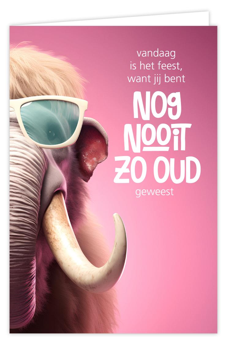 Vandaag is het feest, want jij bent nog nooit zo oud geweest