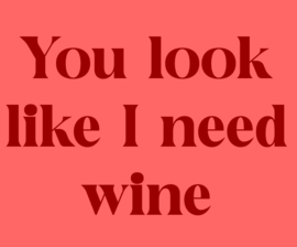 Tegeltje you look like I need wine