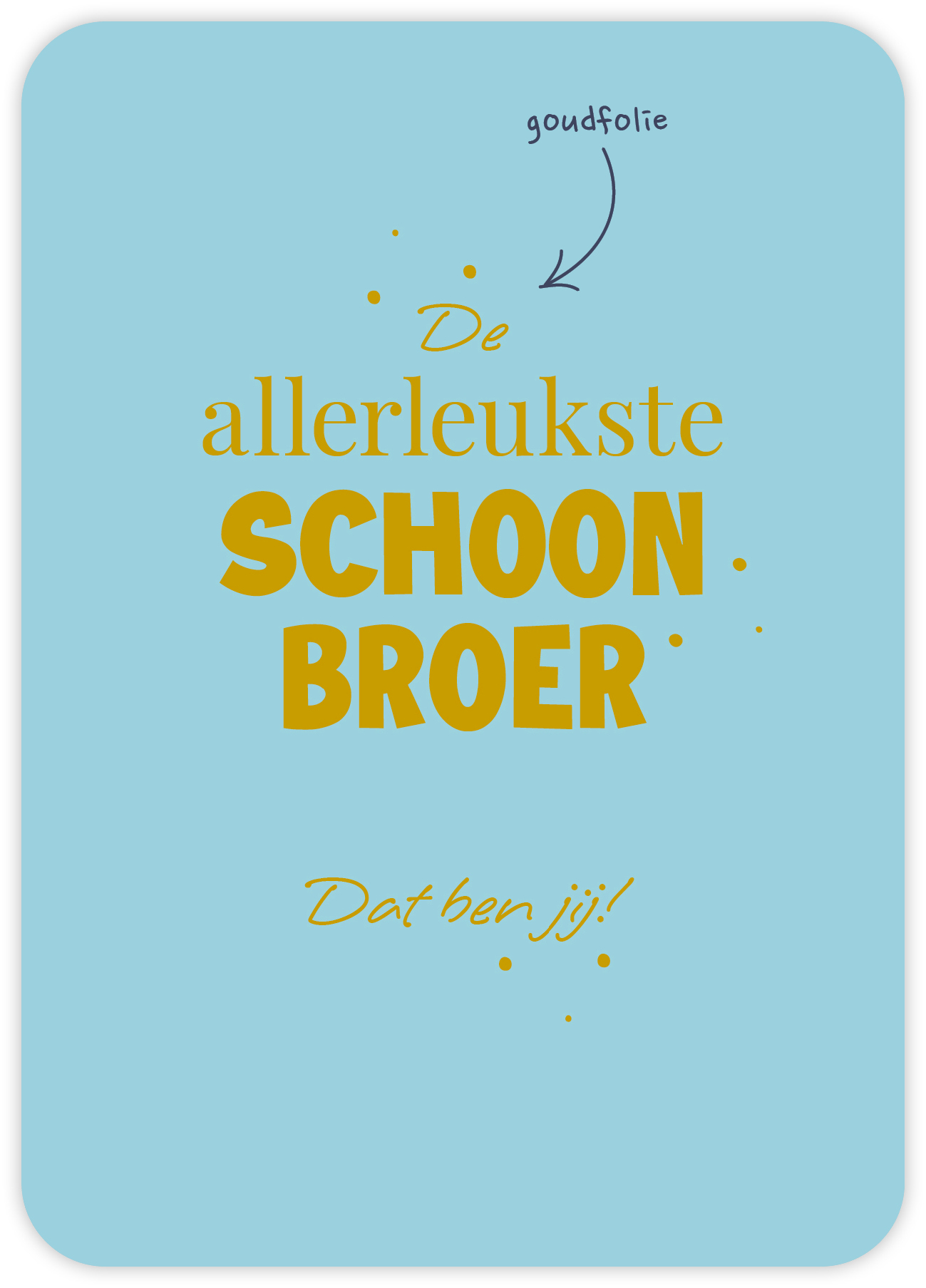 De allerleukste schoonbroer Dat ben jij!