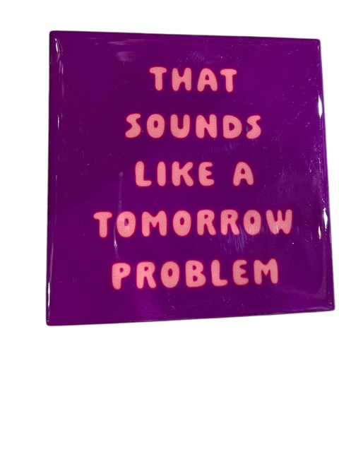 Tegeltje sounds like a tomorrow problem