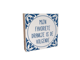 Tekstblok 18x18cm mijn favoriete drankje is de volgende wit (delfts blauw)