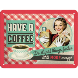 Tin Sign 15 x 20 cm Have a coffee