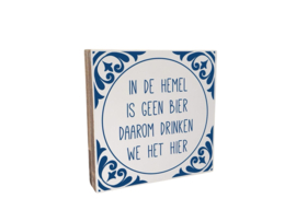 Tekstblok 18x18cm in de hemel is geen bier daarom dinken wij het hier wit (delfts blauw)