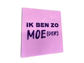 Tegeltje ik ben zo moe