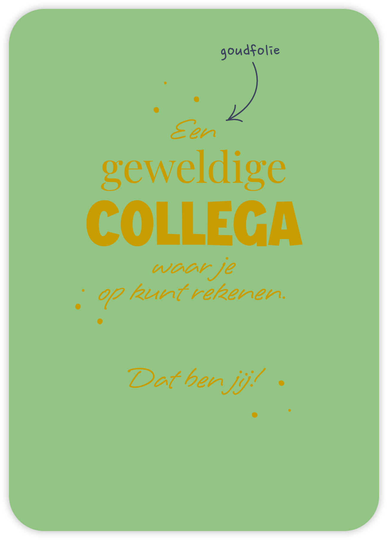 Een geweldige collega waar je op kunt rekenen Dat ben jij!
