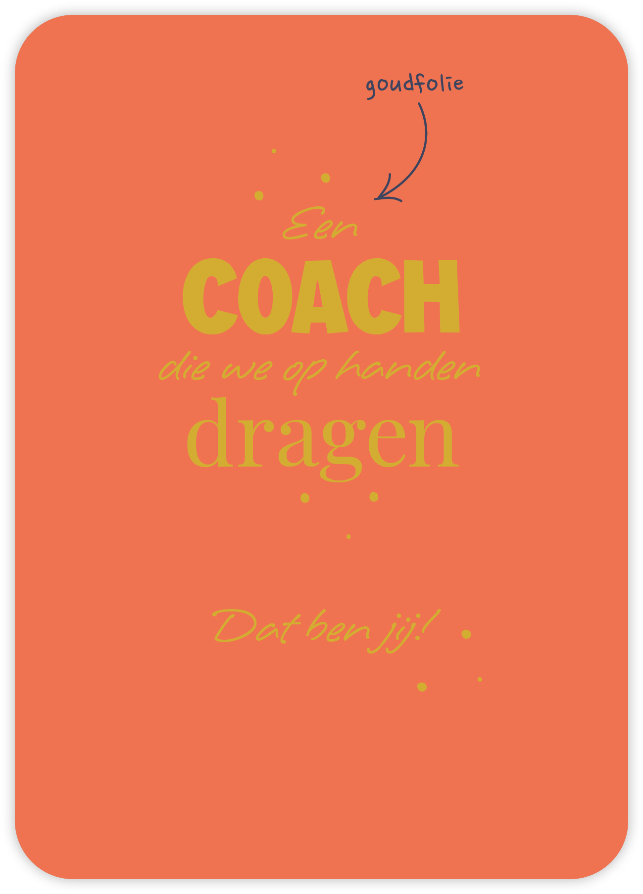 Een coach die we op handen dragen Dat ben jij!