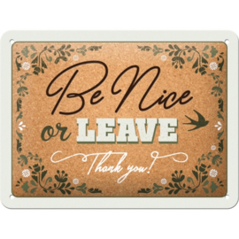 Tin Sign 15 x 20 cm Be nice or leave