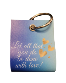Let all that you do be done with love!