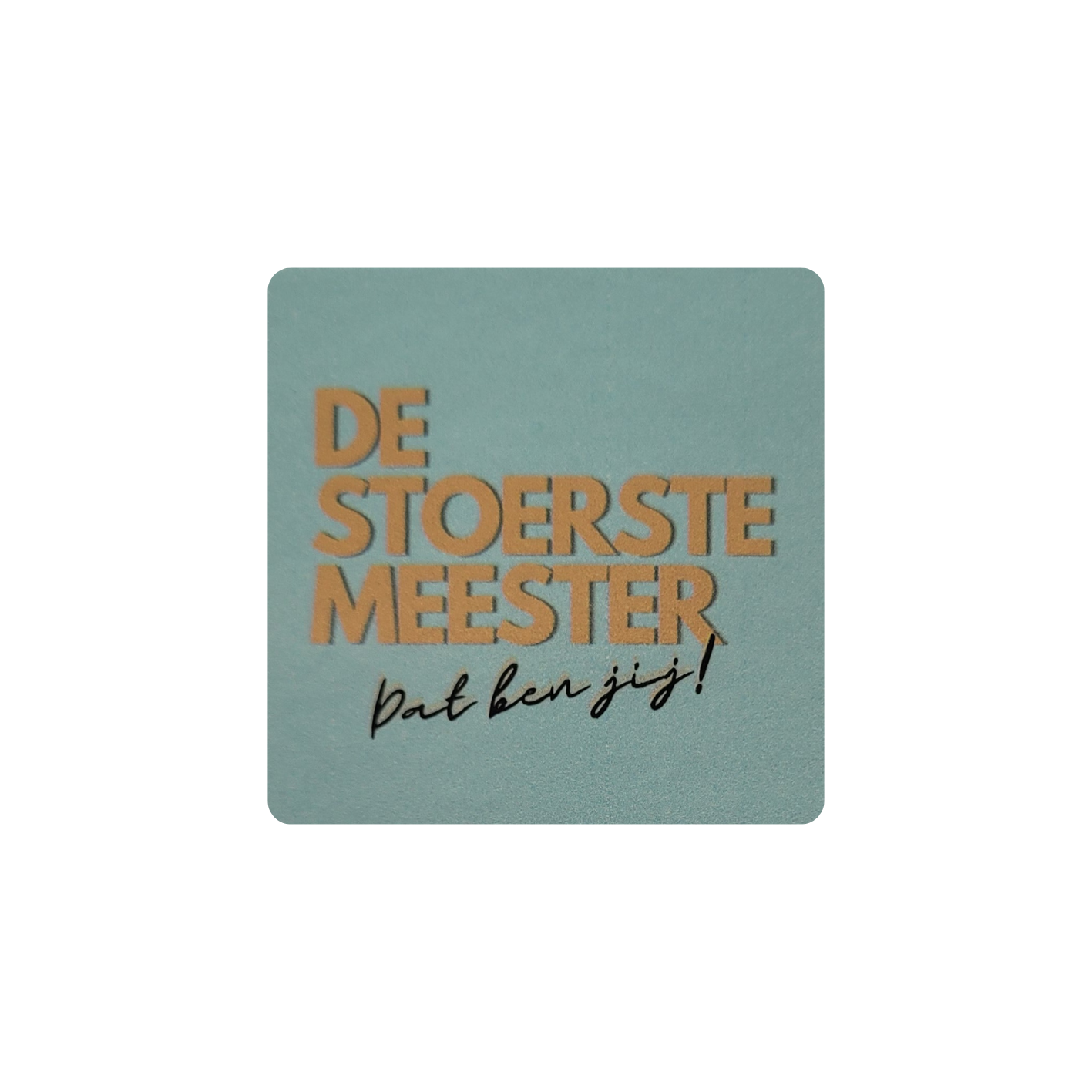 Sticker de stoerste meester Dat ben jij!