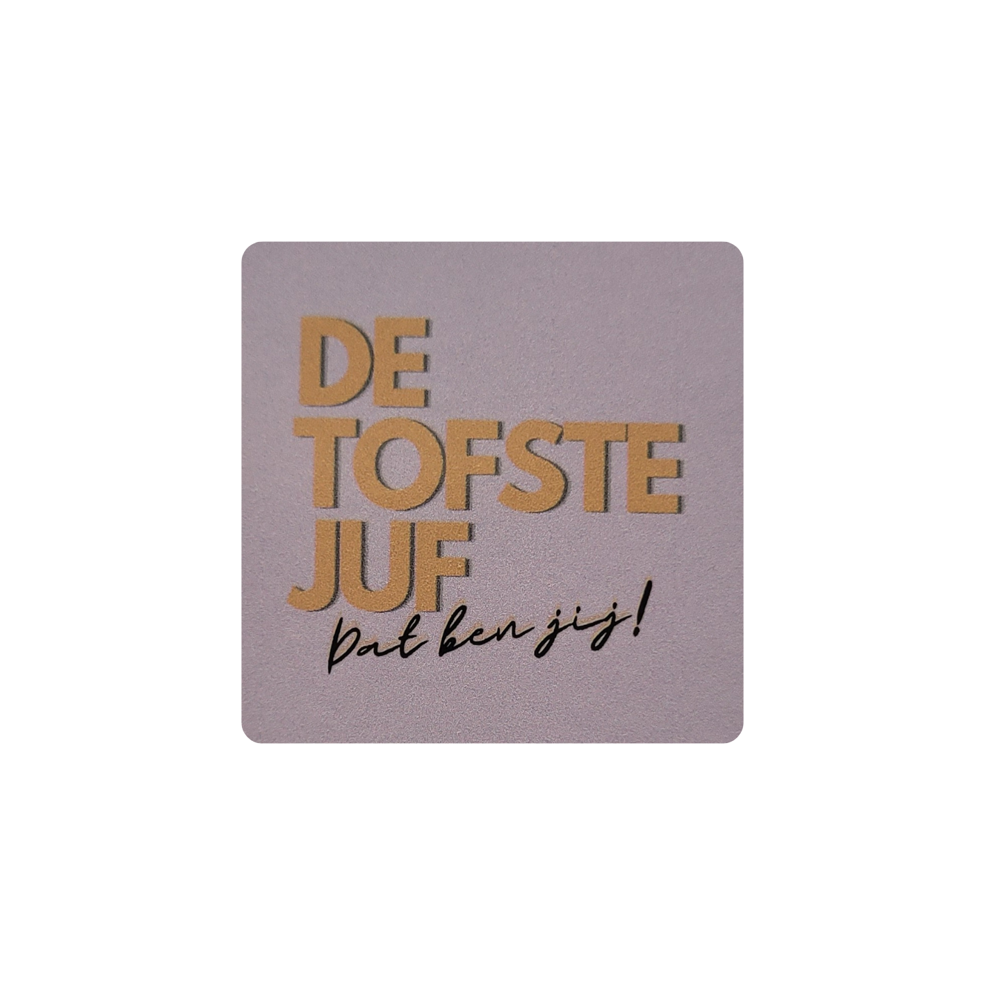 Sticker de tofste juf Dat ben jij!