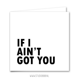 Kaart | If I ain't got you