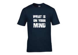 What is on Your Mind t-shirt men