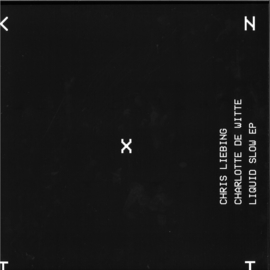 Chris Liebing & Charlotte De Witte - Liquid Slow EP - KNTXT001 | KNTXT