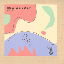 LaRosa - How We Do EP - EA005 | Eastenderz