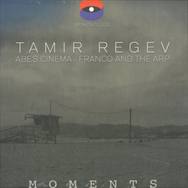 Tamir Regev - Abe's Cinema / Franco and the Arp - MOMENTS002 | Moments