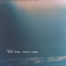Phara - Soft Glow, Fierce Light - FUSE07 - Fuse Imprint