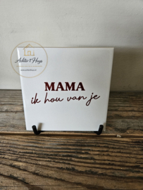 Tekst tegel "Mama ik hou van je"
