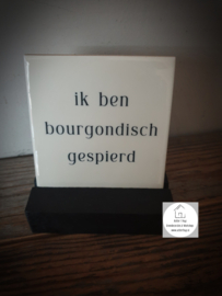 Tekst tegel "Bourgondisch gespierd"