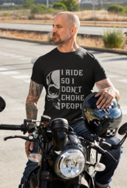 T Shirt | I ride So i don't choke people