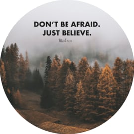 Don't be afraid. Just believe.