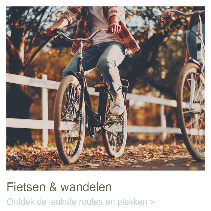 Fietsen en wandelen, ontdek de leukste routes en plekken