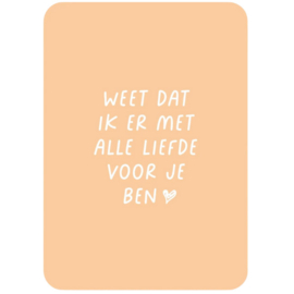 Kaart - Weet dat ik er met liefde voor je ben