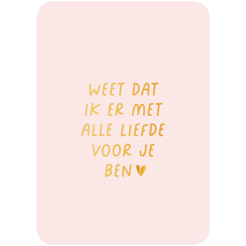 Kaart - Weet dat ik er met liefde voor je ben