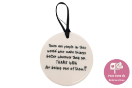 Hanger "There are people in the world who make things better wherever they go THANK YOU for being one of them"