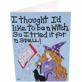 Greeting Card + Envelope - I Thought I'd Like To Be A Witch'