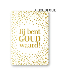 Ansichtkaart  : Jij bent goud waard!
