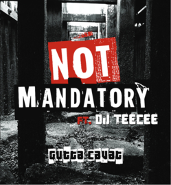 Not Mandatory Ft. DJ TEECEE - Gutta Cavat