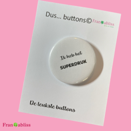 Dus…  Button - Ik Heb Het Superdruk