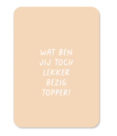 Kaart | Wat ben jij toch lekker bezig topper