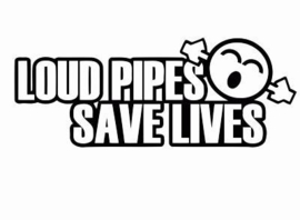 Loud Pipes Save Lives