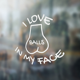 I Love Balls In My Face