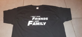 Shirt I Don't Have Friends I Have Family