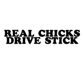 Real Chicks Drive Stick