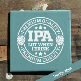 IPA lot when i drink