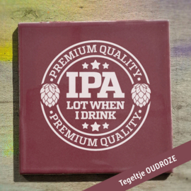 IPA lot when i drink
