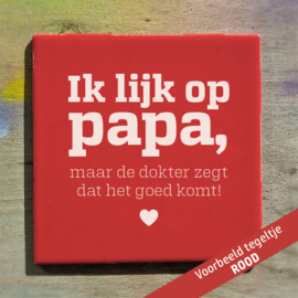 Ik lijk op papa, maar de dokter zegt dat het goed komt