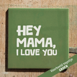 Hey mama, i love you
