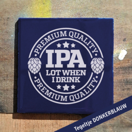 IPA lot when i drink