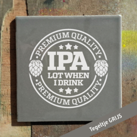 IPA lot when i drink