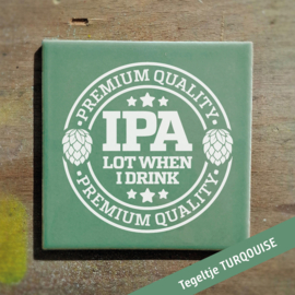 IPA lot when i drink