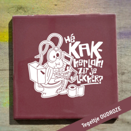Hé KAKkerlak! Zit je lekker?